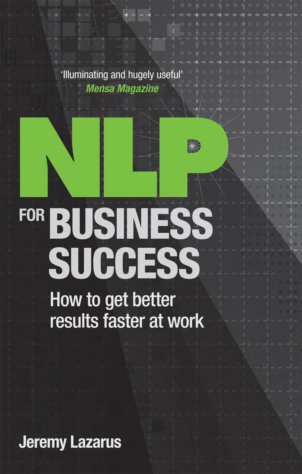Nlp For Business Success: How To Get Better Results Faster At Work