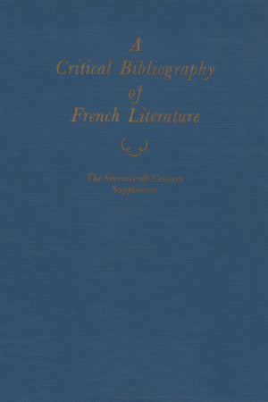 A Critical Bibliography Of French Literature (Volume Iiia: The Seventeenth Century Supplement),New