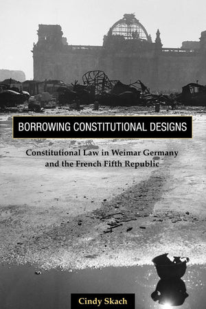 Borrowing Constitutional Designs: Constitutional Law in Weimar Germany and the French Fifth Republic,Used