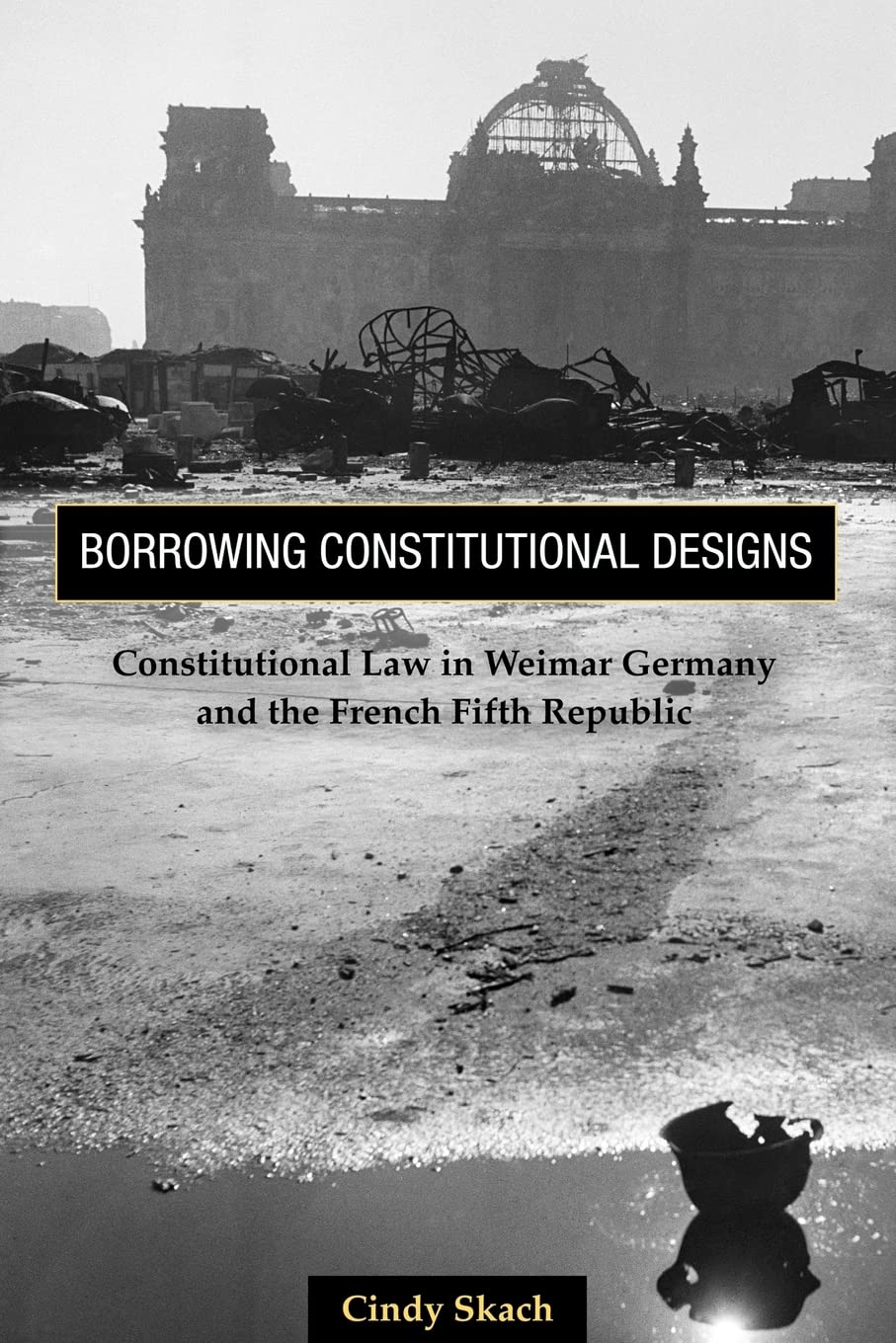 Borrowing Constitutional Designs: Constitutional Law in Weimar Germany and the French Fifth Republic,Used