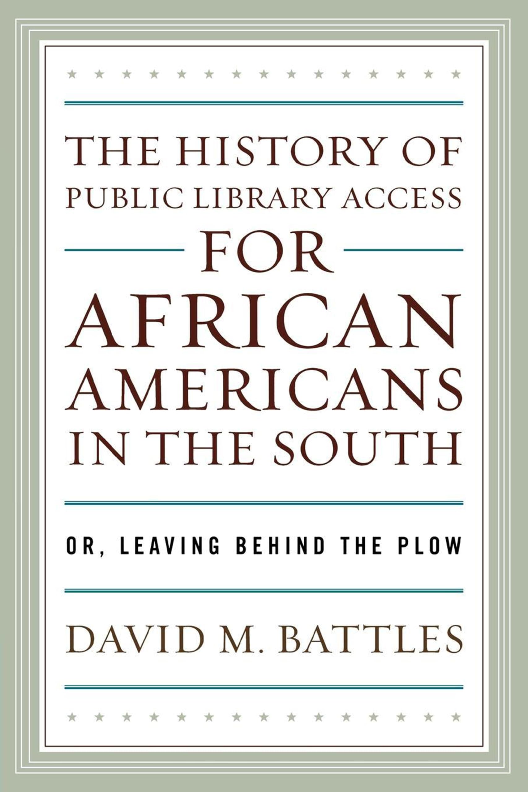 The History Of Public Library Access For African Americans In The South: Or, Leaving Behind The Plow,Used