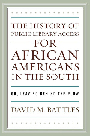 The History Of Public Library Access For African Americans In The South: Or, Leaving Behind The Plow,Used