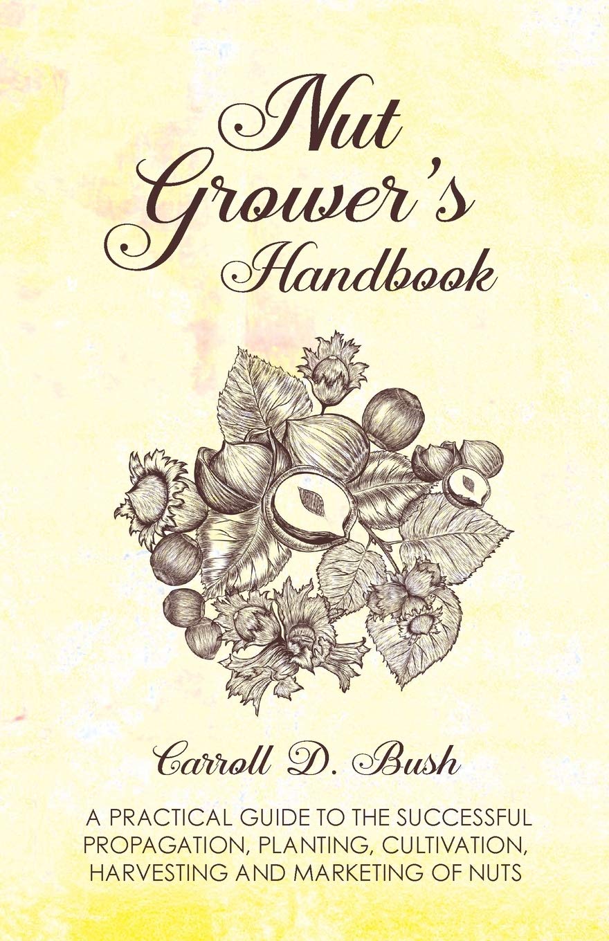 Nut Grower'S Handbook  A Practical Guide To The Successful Propagation, Planting, Cultivation, Harvesting And Marketing Of Nuts,Used