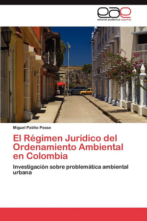 El Rgimen Jurdico del Ordenamiento Ambiental en Colombia: Investigacin sobre problemtica ambiental urbana (Spanish Editi,Used