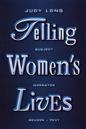 Telling Women'S Lives: Subject/Narrator/Reader/Text (Feminist Crosscurrents, 5),New