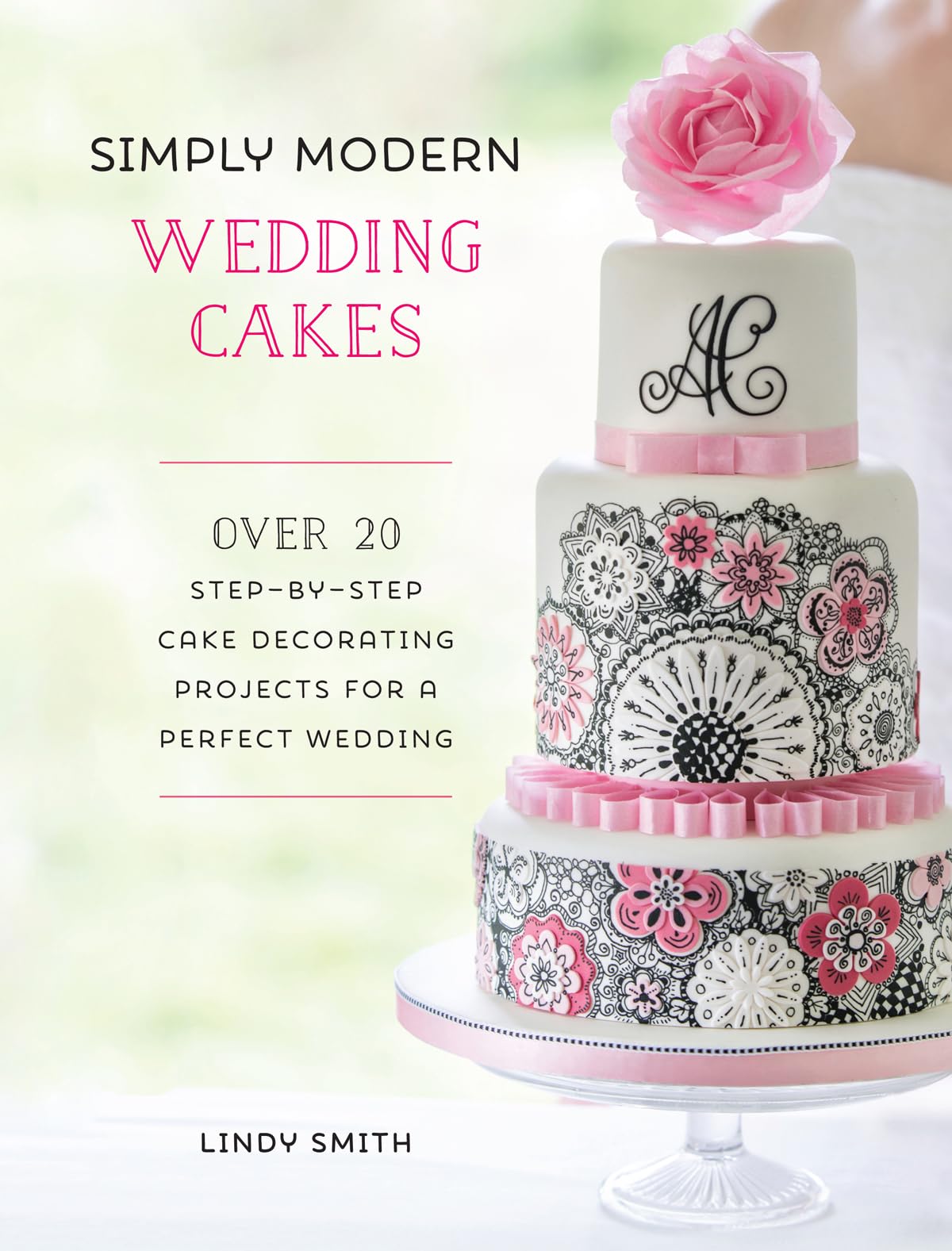 Simply Modern Wedding Cakes: Over 20 Contemporary Designs for Remarkable Yet Achievable Wedding Cakes,Used