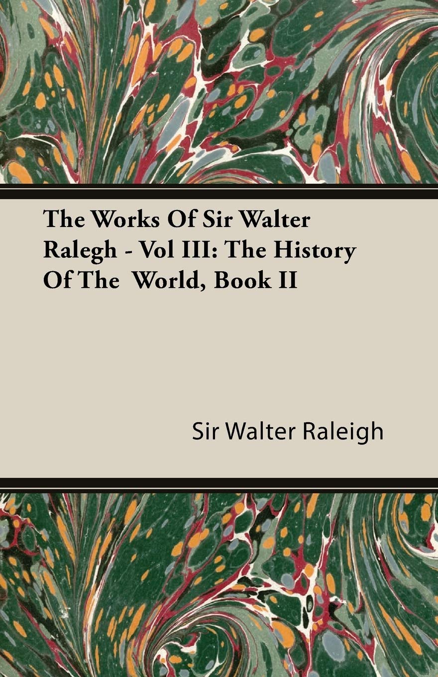 The Works of Sir Walter Ralegh  Vol III: The History of the World, Book II,Used