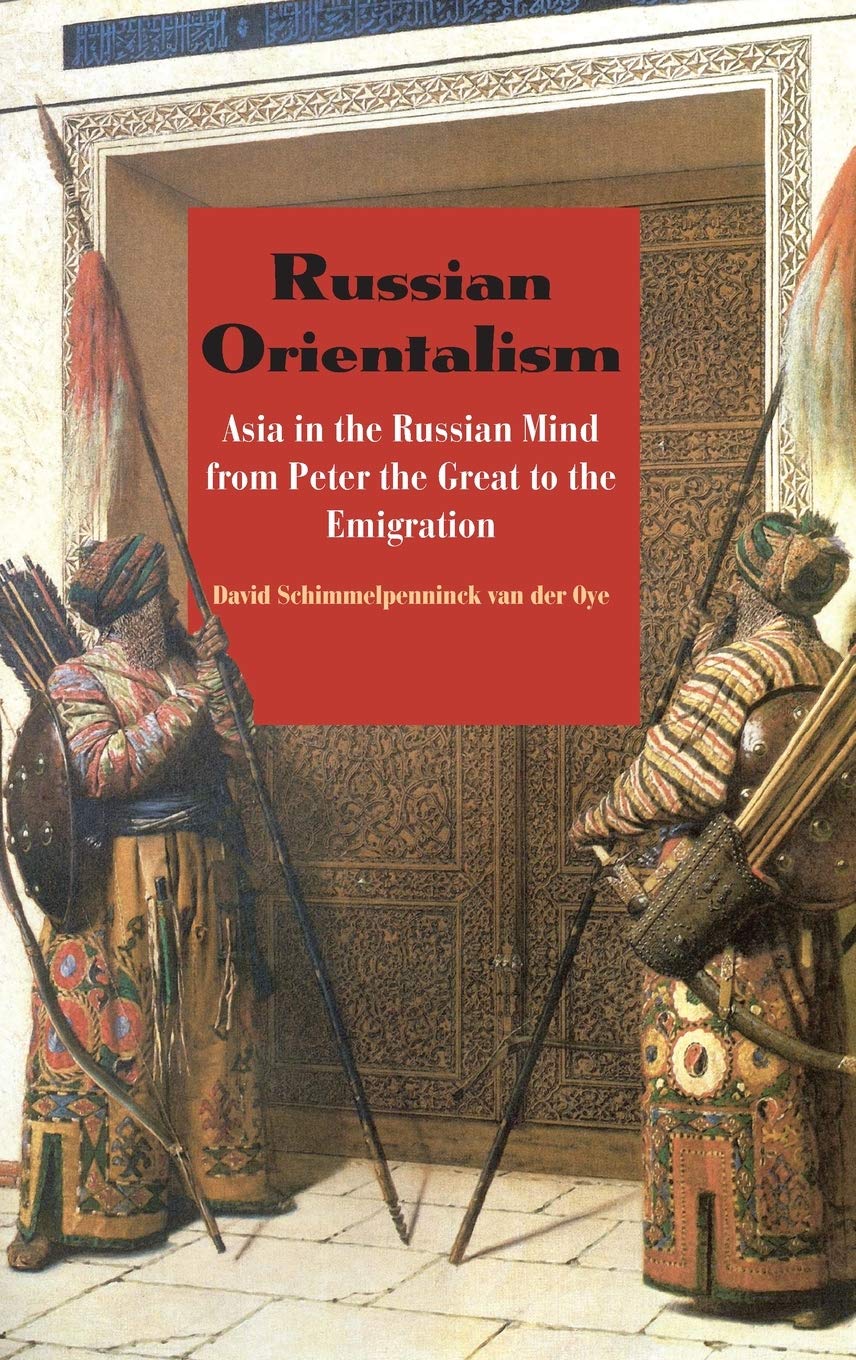 Russian Orientalism: Asia in the Russian Mind from Peter the Great to the Emigration,Used