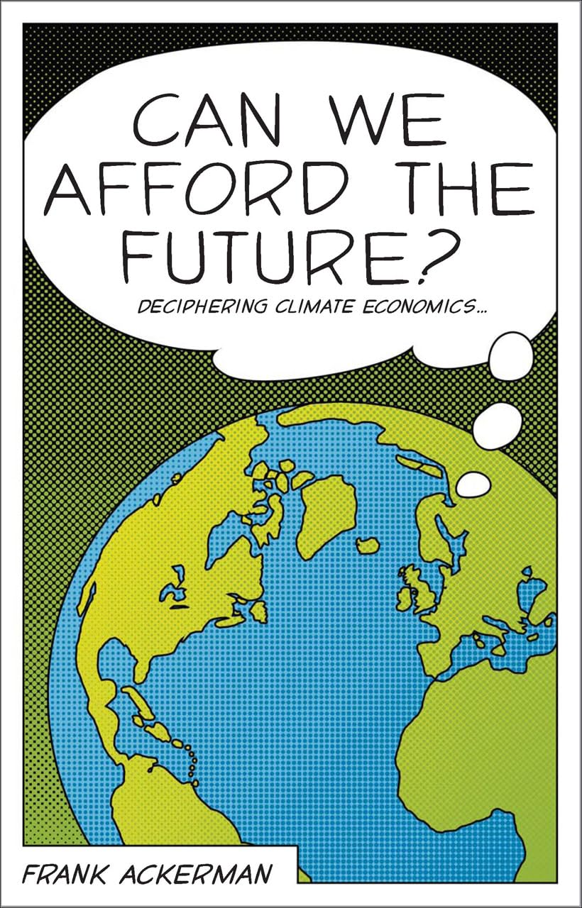 Can We Afford the Future?: The Economics of a Warming World (The New Economics),New