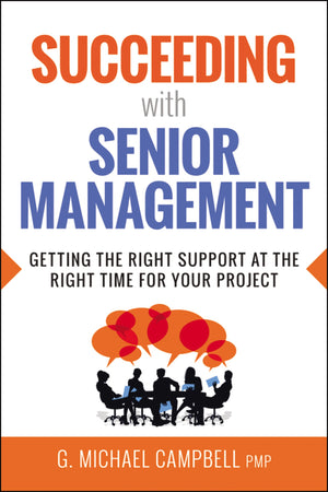 Succeeding With Senior Management: Getting The Right Support At The Right Time For Your Project,Used