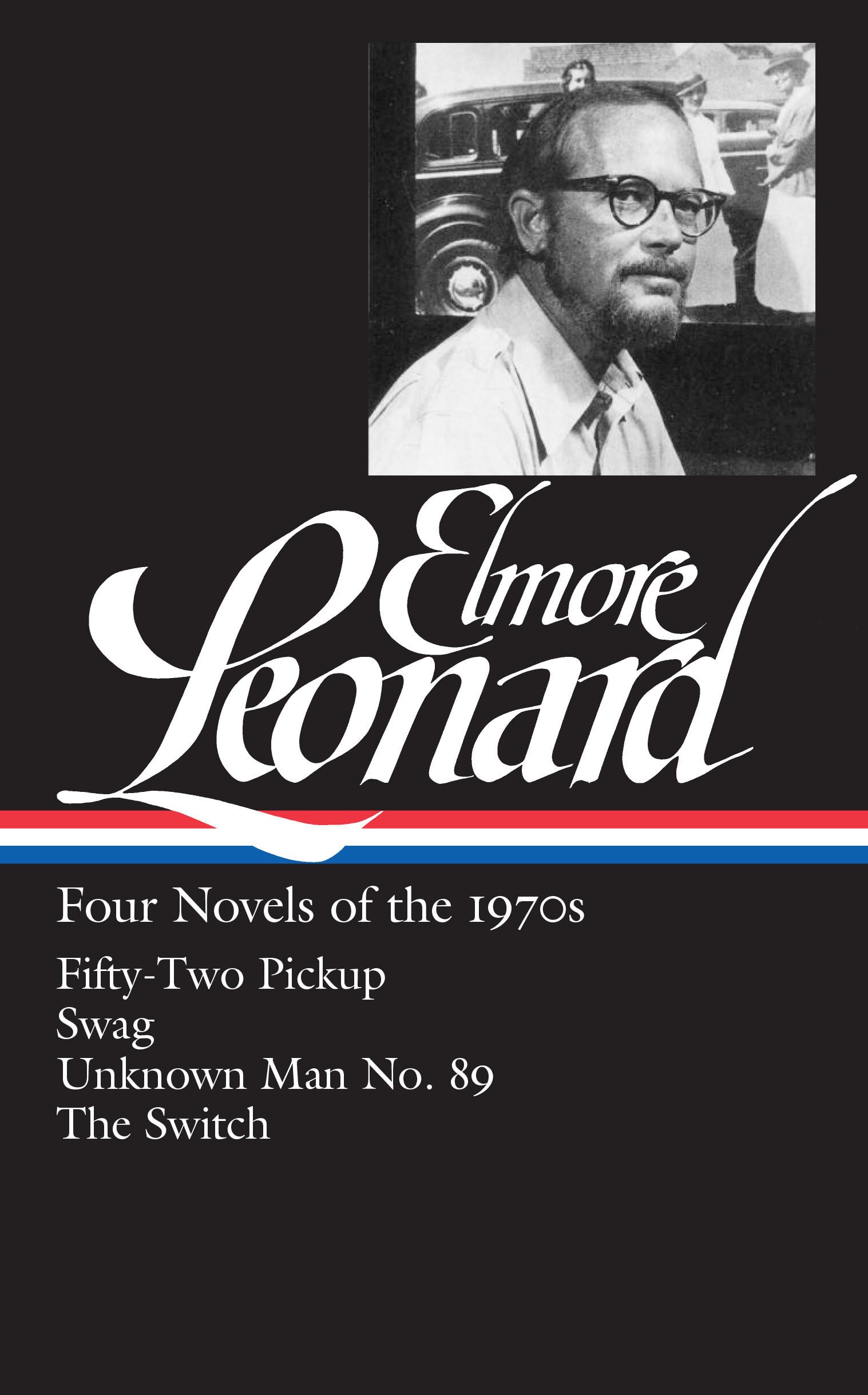 Elmore Leonard: Four Novels of the 1970s (LOA #255): FiftyTwo Pickup / Swag / Unknown Man No. 89 / The Switch (Library of Ameri
