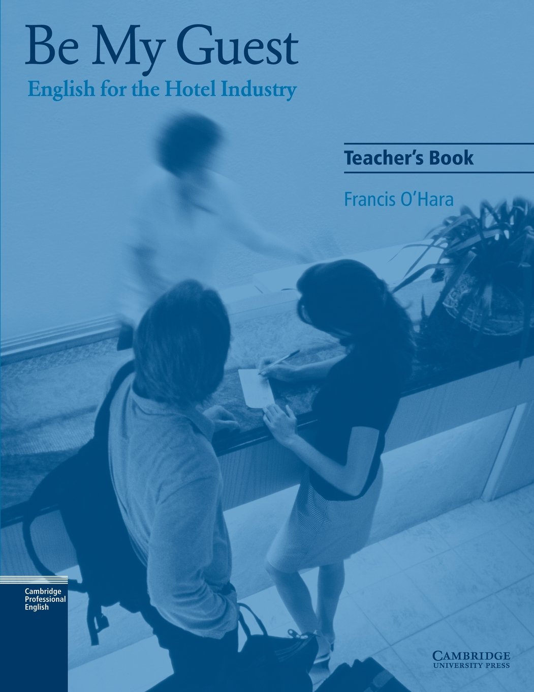 Be My Guest Teacher's Book: English for the Hotel Industry,New