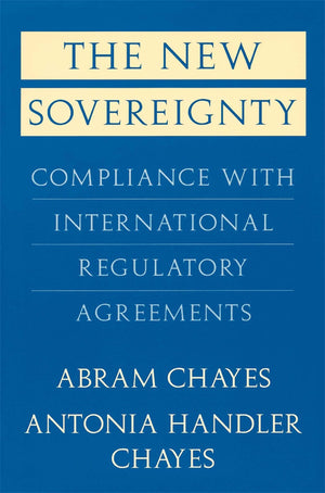 The New Sovereignty: Compliance With International Regulatory Agreements,New