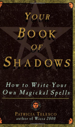 Your Book Of Shadows: How to Write Your Own Magickal Spells,New