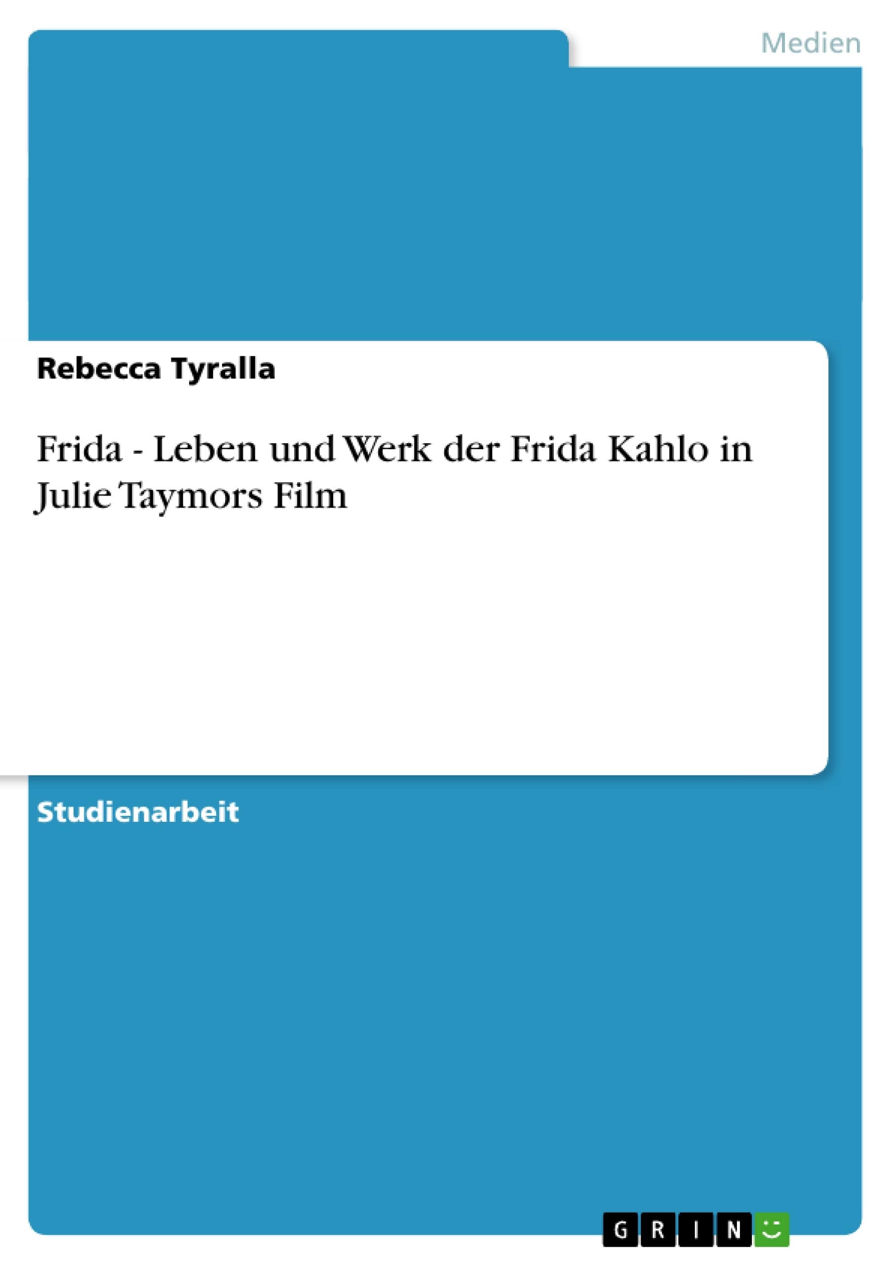 Frida  Leben Und Werk Der Frida Kahlo In Julie Taymors Film (German Edition),Used