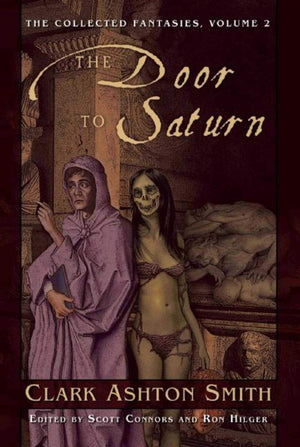 Door To Saturn: The Collected Fantasies, Vol. 2 (Collected Fantasies Of Clark Ashton Smit)