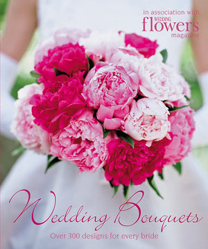 Wedding Bouquets: Over 300 Designs for Every Bride,Used
