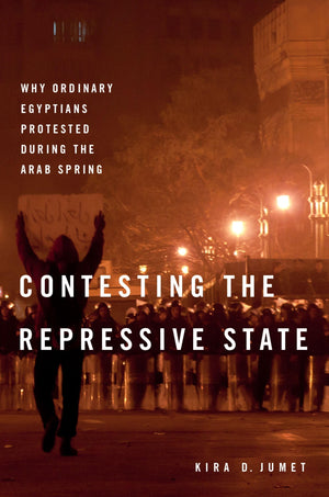 Contesting the Repressive State: Why Ordinary Egyptians Protested During the Arab Spring,Used
