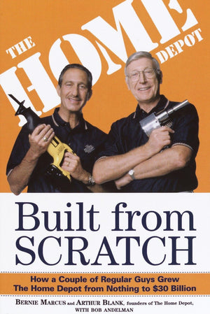 Built from Scratch: How a Couple of Regular Guys Grew The Home Depot from Nothing to $30 Billion-New Condition
