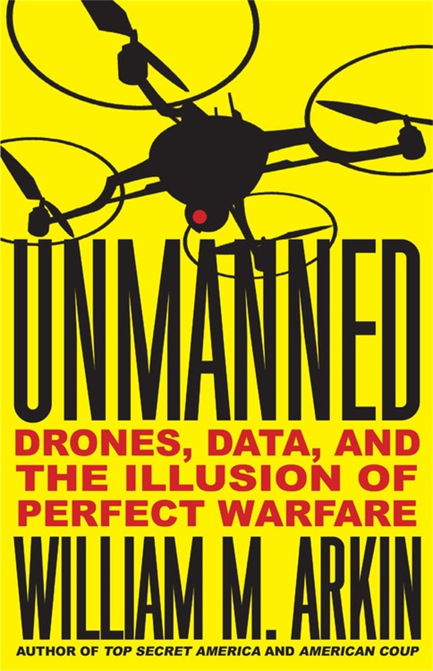 Unmanned: Drones, Data, and the Illusion of Perfect Warfare,Used