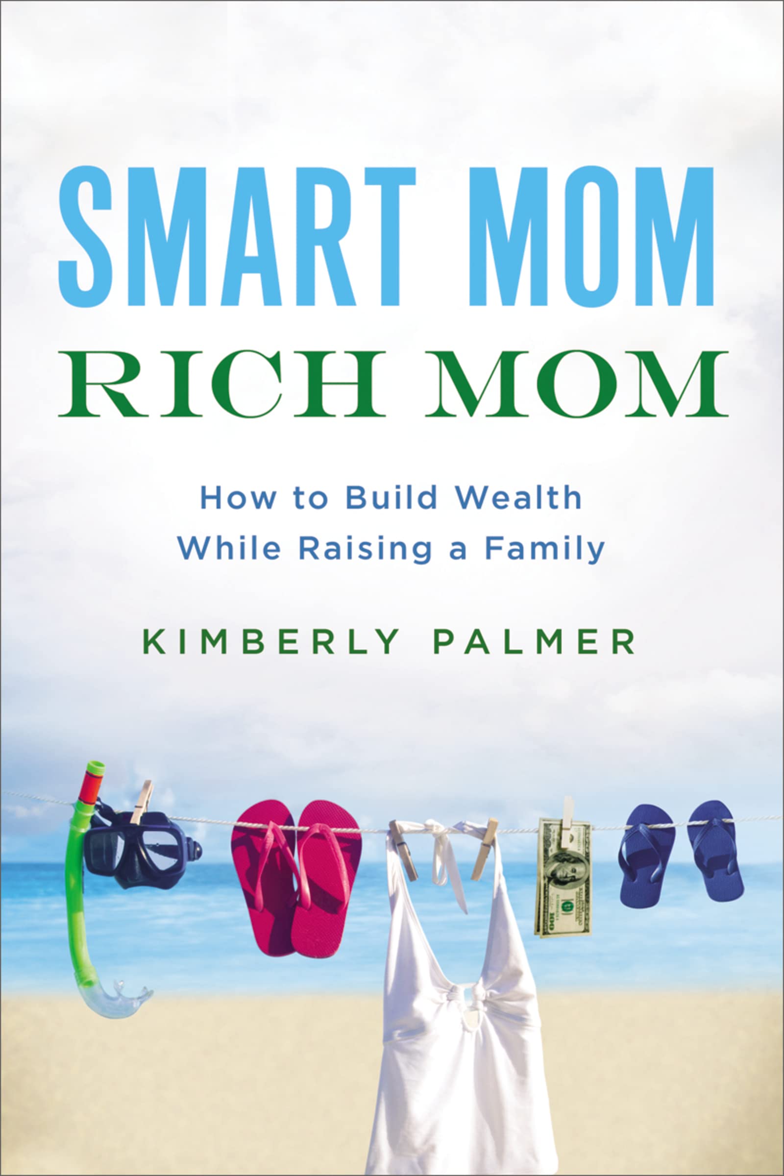 Smart Mom, Rich Mom: How To Build Wealth While Raising A Family,Used