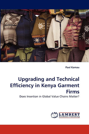 Upgrading and Technical Efficiency in Kenya Garment Firms: Does Insertion in Global Value Chains Matter?,Used