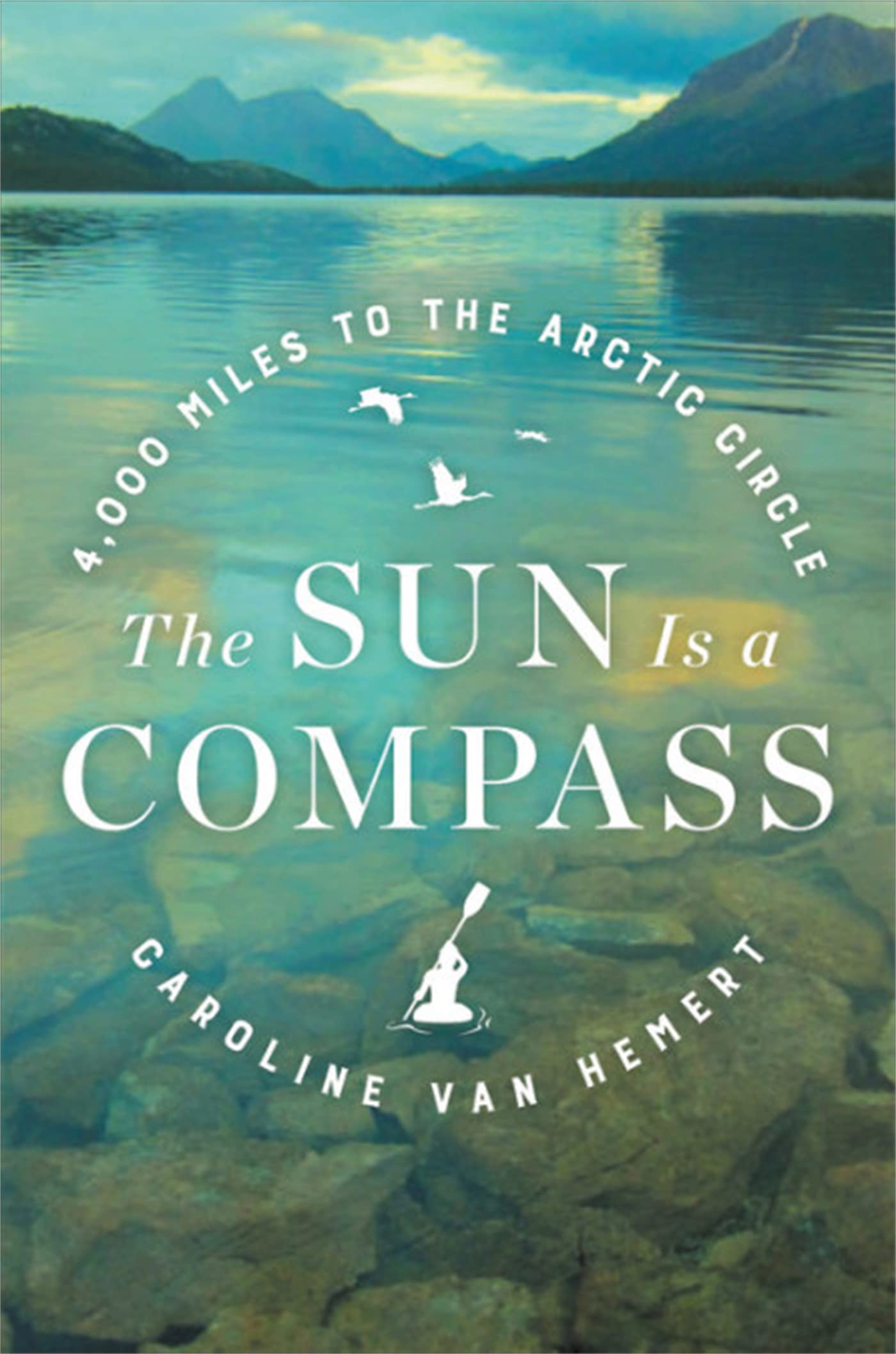 The Sun Is A Compass: A 4,000Mile Journey Into The Alaskan Wilds