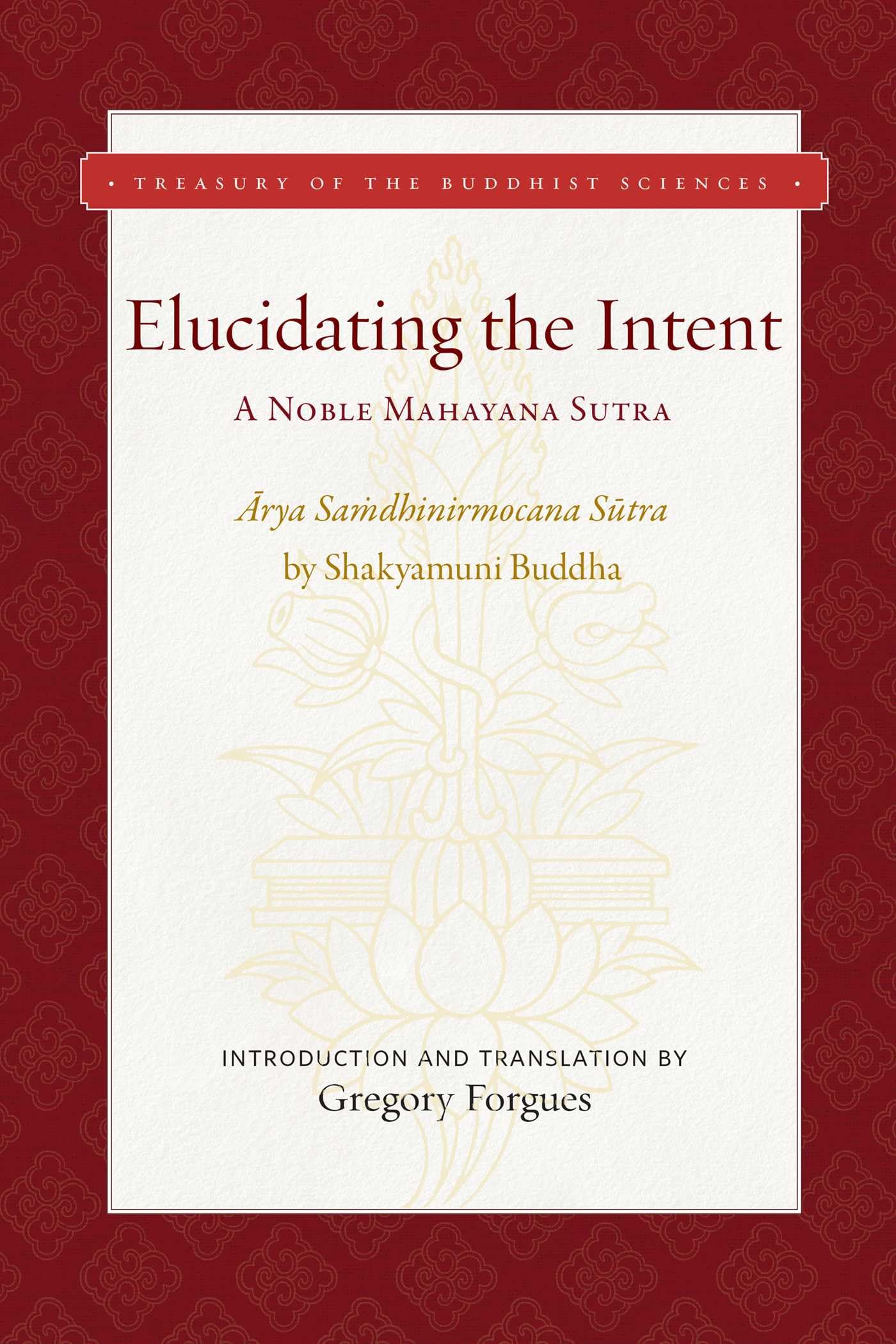 Elucidating The Intent: A Noble Mahayana Sutra (Treasury Of The Buddhist Sciences)