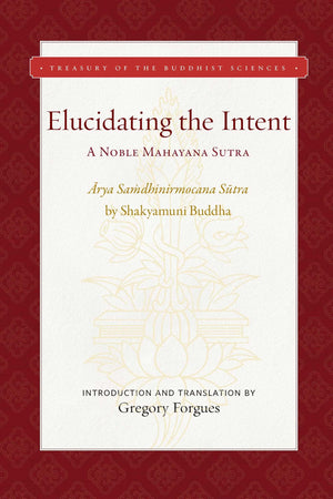 Elucidating The Intent: A Noble Mahayana Sutra (Treasury Of The Buddhist Sciences)