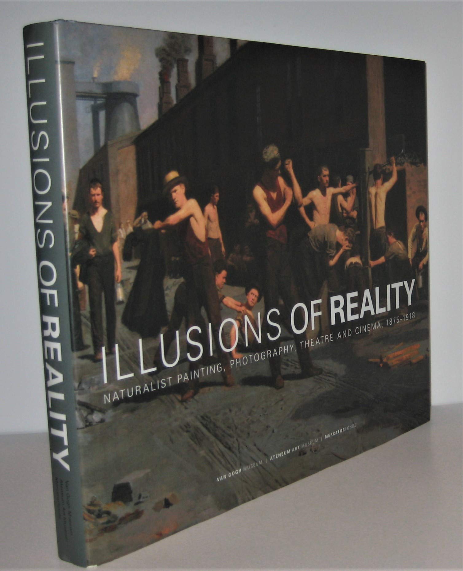 Illusions of Reality: Naturalist Painting, Photography, Theatre and Cinema, 18751918,Used