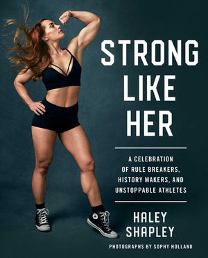 Strong Like Her: A Celebration of Rule Breakers, History Makers, and Unstoppable Athletes,New