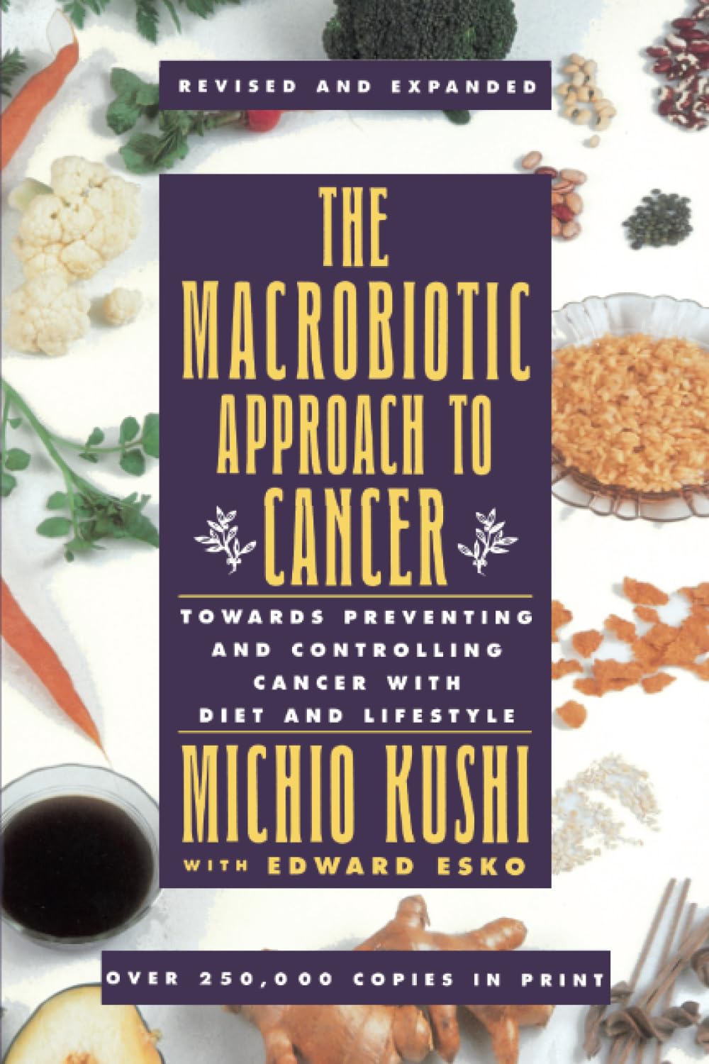 The Macrobiotic Approach To Cancer: Towards Preventing And Controlling Cancer With Diet And Lifestyle