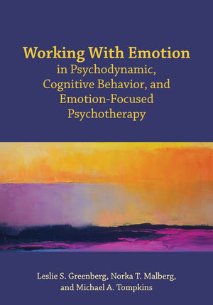 Working With Emotion in Psychodynamic, Cognitive Behavior, and EmotionFocused Psychotherapy,Used