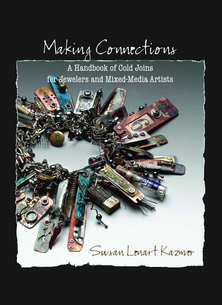 Making Connections: A Handbook Of Cold Joins For Jewelers And Mixedmedia Artists