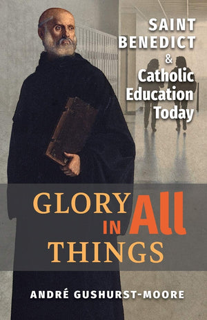 Glory in All Things: St Benedict & Catholic Education Today,Used