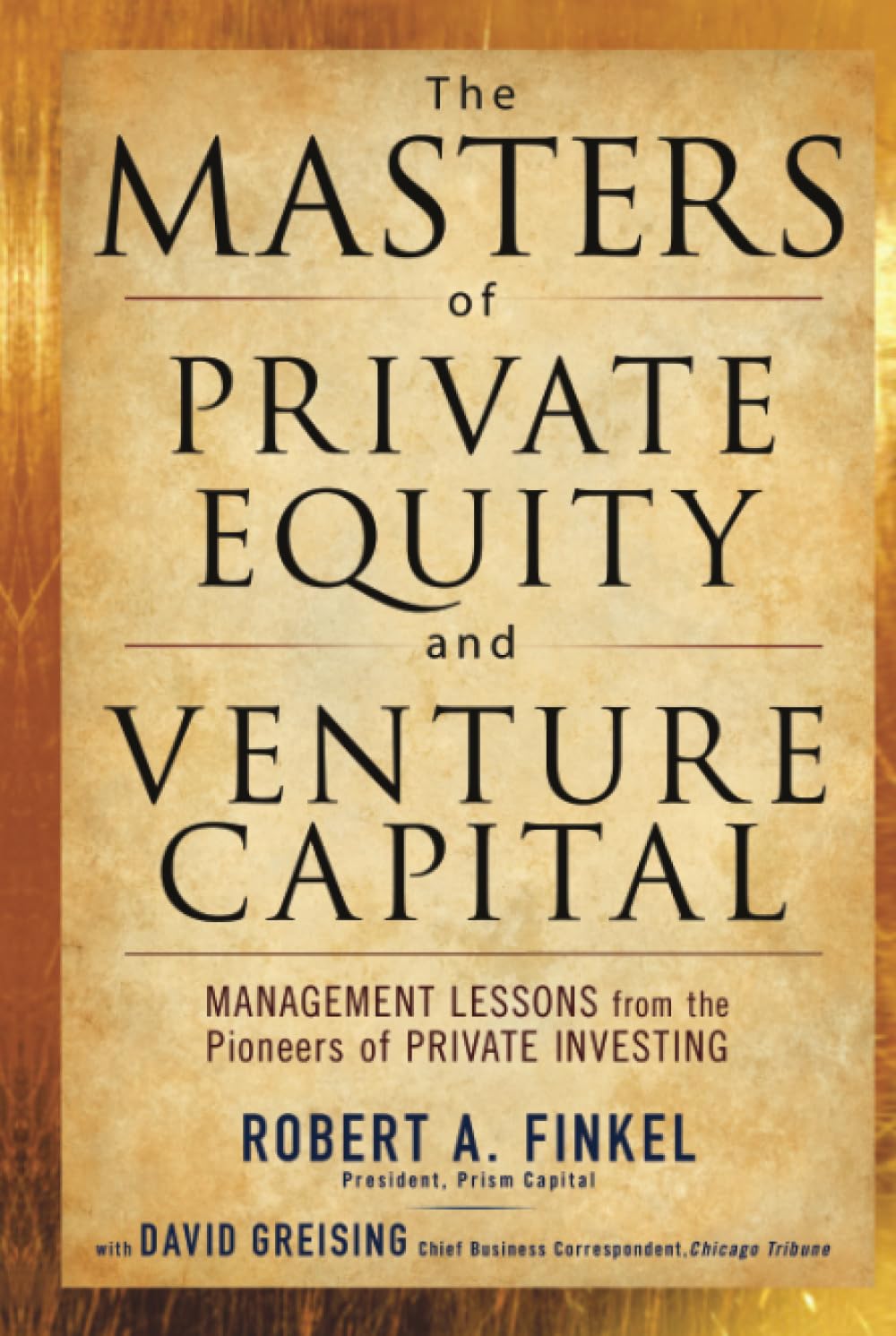 The Masters of Private Equity and Venture Capital: Management Lessons from the Pioneers of Private Investing,Used