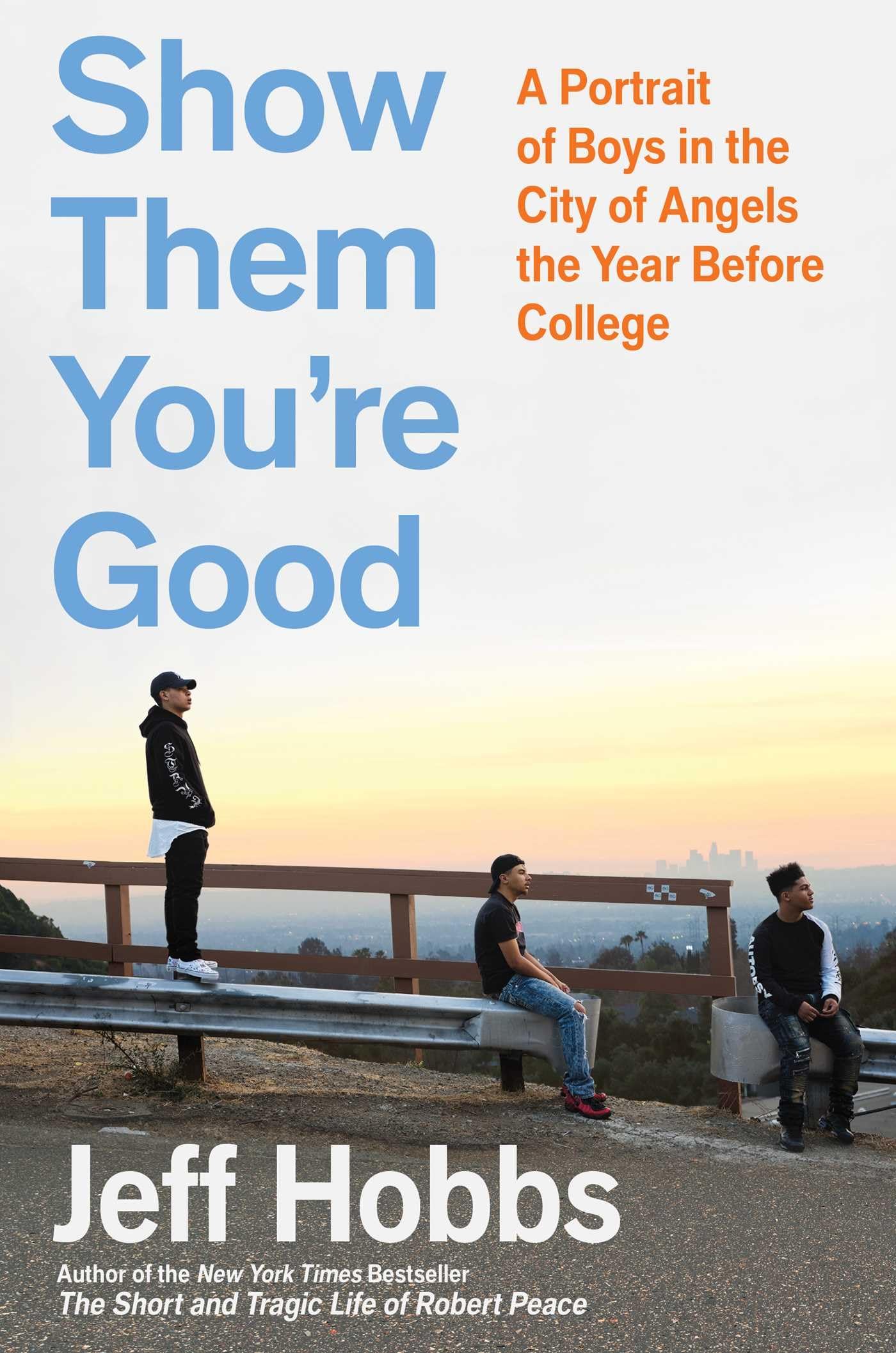 Show Them You're Good: A Portrait of Boys in the City of Angels the Year Before College,Used
