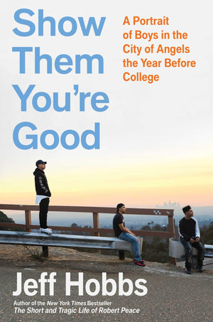 Show Them You're Good: A Portrait of Boys in the City of Angels the Year Before College,Used