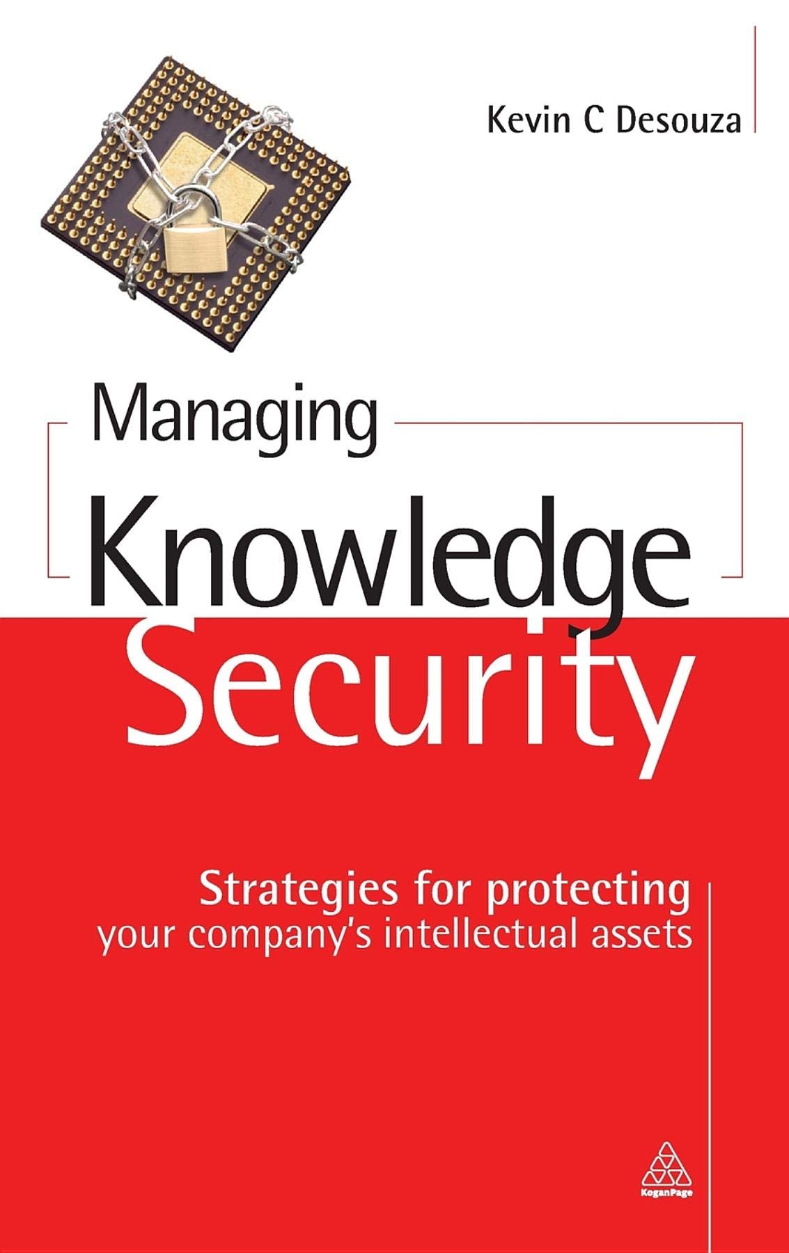 Managing Knowledge Security: Strategies for Protecting Your Companys Intellectual Assets