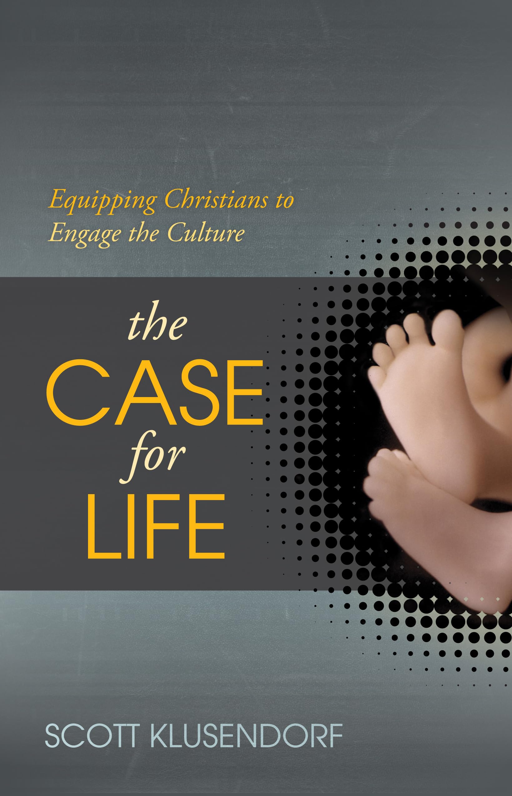 The Case for Life: Equipping Christians to Engage the Culture,New