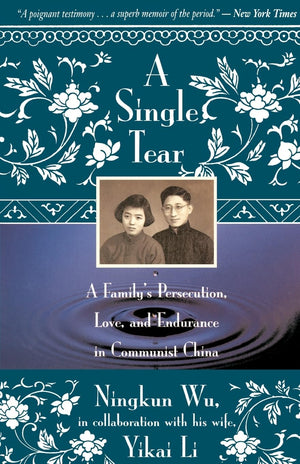 A Single Tear: A Family'S Persecution, Love, And Endurance In Communist China,New