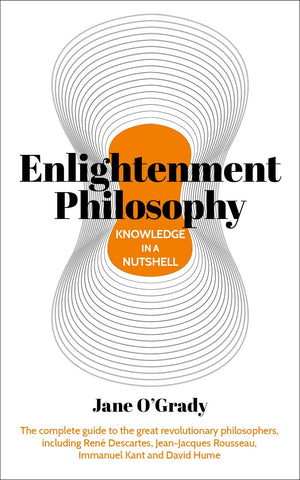 Knowledge in a Nutshell: Enlightenment Philosophy: The complete guide to the great revolutionary philosophers, including Ren D,Used