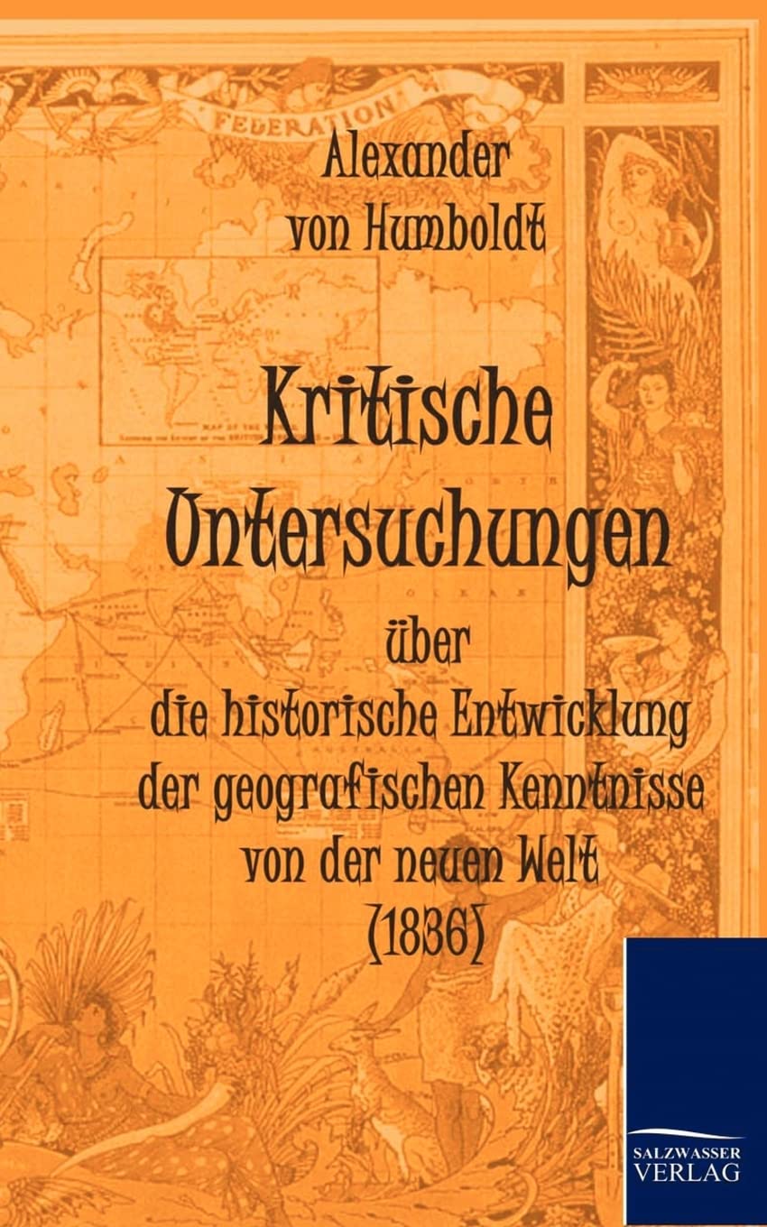 Kritische Untersuchungen ber die historische Entwicklung der geografischen Kenntnisse von der neuen Welt (1836) (German Edition),Used