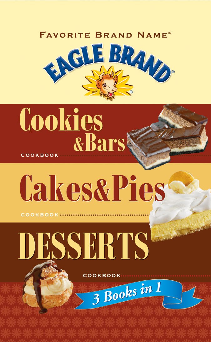 Favorite Brand Name Eagle Brand: 3 books in 1: Cookies & Bars, Cakes & Pies, Desserts,New