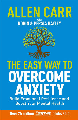 Allen Carr: The Easy Way To Overcome Anxiety: Build Emotional Resilience And Boost Your Mental Health (Allen CarrS Easyway)