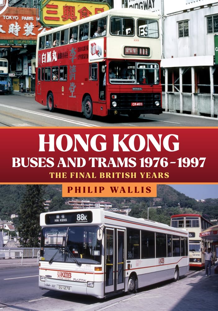 Hong Kong Buses And Trams 19761997: The Final British Years,New