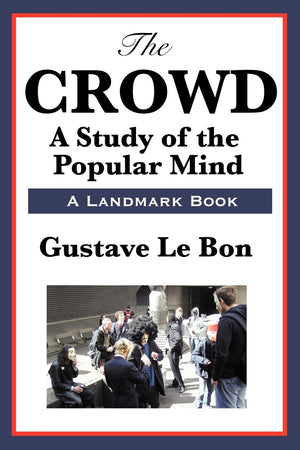 The Crowd: A Study Of The Popular Mind