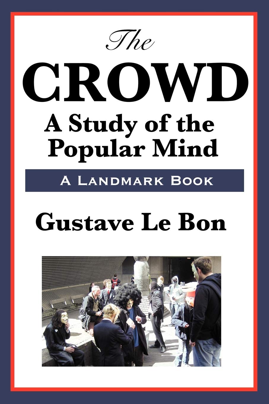 The Crowd: A Study Of The Popular Mind