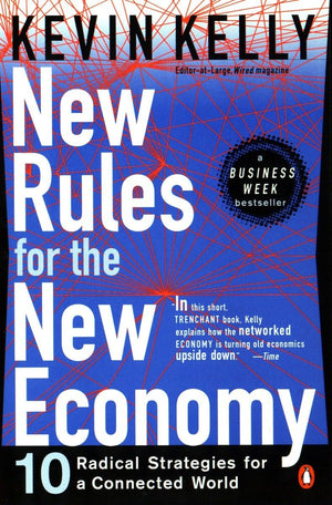 New Rules For The New Economy: 10 Radical Strategies For A Connected World