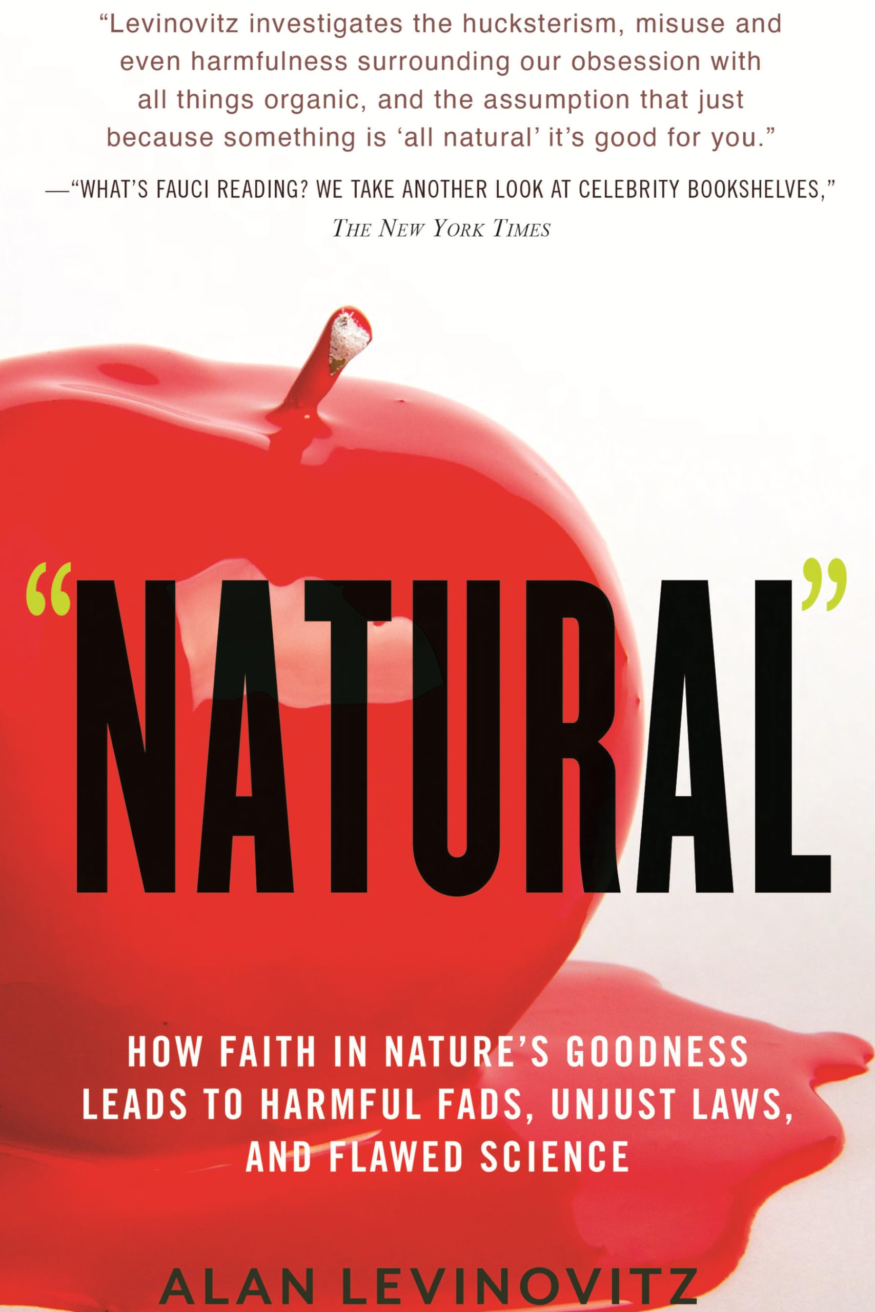 Natural: How Faith in Natures Goodness Leads to Harmful Fads, Unjust Laws, and Flawed Sc ience